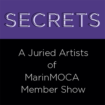 SECRETS: A Juried Artists of MarinMOCA Member Show