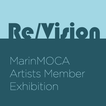 MarinMOCA Member Show “Re/Vision”